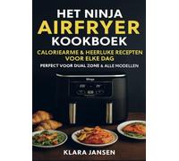Het Ninja Airfryer Kookboek - Caloriearme & Heerlijke Recepten voor Elke Dag Perfect voor Dual Zone & Alle Modellen
