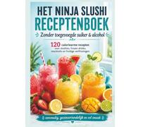 HET NINJA SLUSHI RECEPTENBOEK : Zonder toegevoegde suiker & alcohol: 120 caloriearme recepten voor slushies, frozen drinks, mocktails en fruitige ... - eenvoudig, gezinsvriendelijk en vol smaak