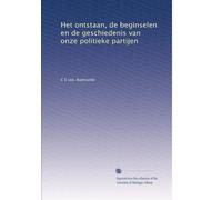 Het ontstaan, de beginselen en de geschiedenis van onze politieke partijen