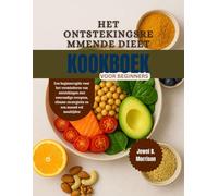 Het ontstekingsremmende dieet Kookboek voor beginners: Een beginnersgids voor het verminderen van ontstekingen met eenvoudige recepten, slimme strategieën en een maand vol maaltijden