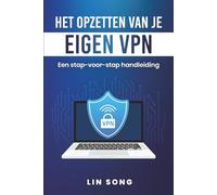 Het opzetten van je eigen VPN: Een stap-voor-stap handleiding