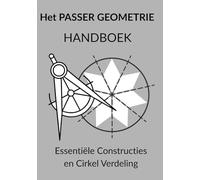 Het PASSER GEOMETRIE HANDBOEK Essentiële Constructies en Cirkel Verdeling: De Kunst van Constructie van Rozet tot Aperiodische Tegels - Een ... Spel tot Geavanceerd Technisch Handboek)