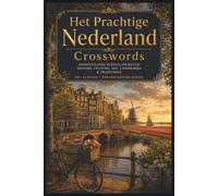 Het Prachtige Nederland Crosswords: Sophisticated Puzzles on Dutch History, Art, Canals, Innovation & Culture | 50+ Puzzles | For Discerning Minds