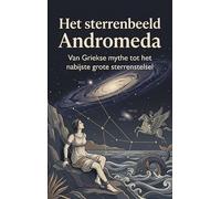 Het sterrenbeeld Andromeda: Van Griekse mythe tot het nabijste grote sterrenstelsel