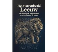 Het sterrenbeeld Leeuw: De mythologie, sterrenkunde en symboliek van de Leeuw