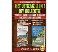 HET ULTIEME 2 IN 1 DIY COLLECTIE: DE #1 BEGINNERS COLLECTIE VOOR HET ONTKETENEN VAN DE KRACHT VAN ZELFREDZAAMHEID MET DE DIY OFF-GRID OVERLEVINGSGIDS + DE DIY PERMACULTUUR BLAUWDRUK