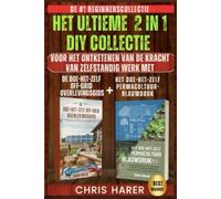 HET ULTIEME 2 IN 1 DIY COLLECTIE: DE #1 BEGINNERS COLLECTIE VOOR HET ONTKETENEN VAN DE KRACHT VAN ZELFREDZAAMHEID MET DE DIY OFF-GRID OVERLEVINGSGIDS + DE DIY PERMACULTUUR BLAUWDRUK