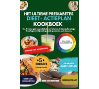 Het Ultieme Prediabetes Dieet- en Actieplan Kookboek: Een 4-weken Gids om Prediabetes om te keren, de Bloedsuikerspiegel te Verlagen en Blijvende Gezonde Gewoonten op te Bouwen.