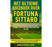 Het Ultieme Quizboek over Fortuna Sittard: 550 meerkeuzevragen over de geschiedenis, spelers, legendes, wedstrijden, records, statistieken en ... supporters - met antwoorden na elke 50 vragen