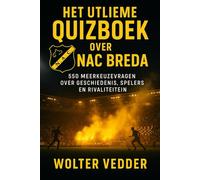 Het Ultieme Quizboek over NAC Breda: 550 meerkeuzevragen over de geschiedenis, spelers, legendes, wedstrijden, records, statistieken en rivaliteiten ... supporters - met antwoorden na elke 50 vragen