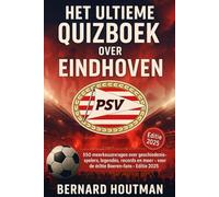 Het Ultieme Quizboek over PSV Eindhoven: 550 meerkeuzevragen over de geschiedenis, spelers, legendes, wedstrijden, records, statistieken en ... - Met de antwoorden na elk blok van 50 vragen
