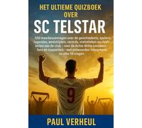 Het Ultieme Quizboek over Telstar: 550 meerkeuzevragen over de geschiedenis, spelers, legendes, wedstrijden, records, statistieken en rivaliteiten van ... - met antwoorden na elke 50 vragen inbegrepen