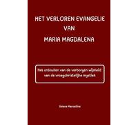 HET VERLOREN EVANGELIE VAN MARIA MAGDALENA: Het onthullen van de verborgen wijsheid van de vroegchristelijke mystiek