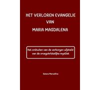HET VERLOREN EVANGELIE VAN MARIA MAGDALENA: Het onthullen van de verborgen wijsheid van de vroegchristelijke mystiek