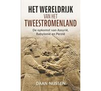 Het wereldrijk van het Tweestromenland: de opkomst van Assyrië, Babylonië en Perzië