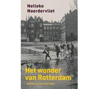 Het wonder van Rotterdam: beelden en herinneringen