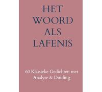 Het Woord als Lafenis: 60 Klassieke Gedichten met Analyse & Duiding