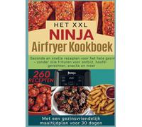 Het XXL Ninja Airfryer kookboek:Gezonde en snelle recepten voor het hele gezin - frituren zonder olie voor ontbijt, hoofdgerechten, snacks en meer: ... 30 dagen:Geschikt voor alle Airfryer-modellen