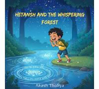 Hetansh and the Whispering Forest: Where Trees Speak and Magic Begins (The Courage Chronicles of Hetansh)