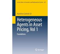 Heterogeneous Agents in Asset Pricing, Vol 1: Foundations: 697 (Lecture Notes in Economics and Mathematical Systems, 697)