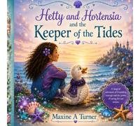 Hetty and Hortensia and the Keeper of the Tides: A story of kindness and the magic of the sea. (Seabourne Bay Adventures)