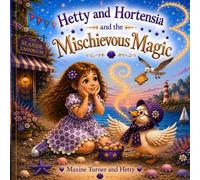 Hetty and Hortensia and the Mischievous Magic