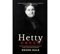 Hetty Green: The Self Made Businesswoman Who Mastered Frugal Living - Unofficial Biography (The Enduring Echo of One Life’s Story)