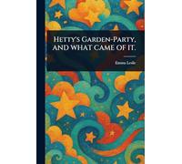 Hetty's Garden-Party, AND WHAT CAME OF IT.