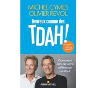 Heureux comme des TDAH !: Comment faire de votre différence un atout