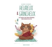 Heureux et grincheux: 108 conseils d'un moine bouddhiste pour profiter de la vie