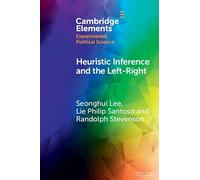 Heuristic Inference and the Left-Right: An Experimental Analysis of How Voters Form Their Left-Right Images of Parties (Elements in Experimental Political Science)