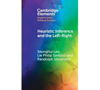 Heuristic Inference and the Left-Right: An Experimental Analysis of How Voters Form Their Left-Right Images of Parties (Elements in Experimental Political Science)