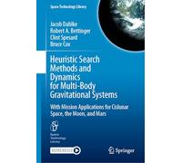 Heuristic Search Methods and Dynamics for Multi-Body Gravitational Systems: With Mission Applications for Cislunar Space, the Moon, and Mars: 48 (Space Technology Library, 48)