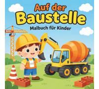 Heute auf der Baustelle: Actionreiche Szenen, riesige Bagger und starke Maschinen zum Ausmalen - Detailreiches Ausmalbuch für Kinder von 4-7 Jahren
