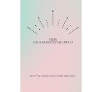 Heute bin ich dankbar - Ein Journal für mehr Glück, Achtsamkeit & innere Ruhe, Dankbarkeitstagebuch