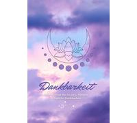 Heute bin ich dankbar für…: Dankbarkeits- & To-Do-Journal für mehr Fokus, Klarheit und kleine Wunder im Alltag