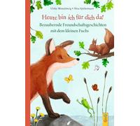 Heute bin ich für dich da!: Bezaubernde Freundschaftsgeschichten mit dem kleinen Fuchs