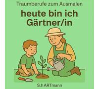 Heute bin ich Gärtner/in - Malbuch für Kinder: Spielerisch Berufe kennenlernen und ausmalen
