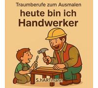 Heute bin ich Handwerker - Malbuch für Kinder: Spielerisch Berufe lernen und ausmalen
