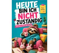 HEUTE BIN ICH NICHT ZUSTÄNDIG: Das humorvoll ehrliche Anti-Stress-Buch für Frauen mit zu vielen To-dos, Mental Load und viel zu wenig Zeit für sich