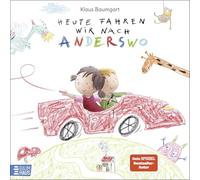 Heute fahren wir nach Anderswo: Ein Bilderbuch ab 4 Jahren über den Zauber und die Kraft der kindlichen Fantasie