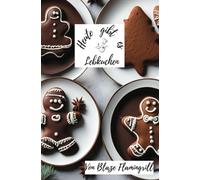 Heute gibt es - Lebkuchen: 30 tolle Lebkuchen Rezepte zum nachmachen und genießen