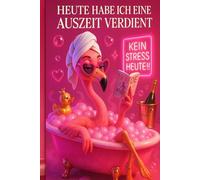 Heute habe ich eine Auszeit verdient: Bester Anti-Stress-Guide Für Frauen