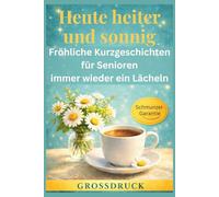 Heute heiter und sonnig - Fröhliche Kurzgeschichten für Senioren: immer wieder ein Lächeln