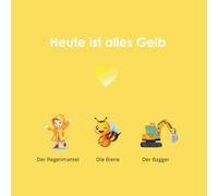 Heute ist alles Gelb: Mein erstes Farbenbuch für Babys (Heute ist alles bunt)