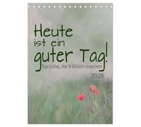 Heute ist ein guter Tag (Tischkalender 2026 DIN A5 hoch), CALVENDO Monatskalender: Positive Sprüche für gute Laune