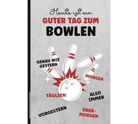 HEUTE IST EIN GUTER TAG ZUM BOWLEN: Bowling Notizbuch A5 liniert Geschenk für Bowling Spieler und Bowler Mitgebsel zum Kindergeburtstag lustiges Buch für Notizen zum Bowlingspiel für Bowlingspieler