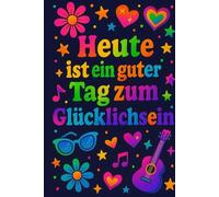 Heute ist ein guter Tag zum Glücklichsein - Dein Notizbuch im Neonstil: Dein punktiertes Notizbuch für gute Gedanken, kleine Träume & kreative Ideen