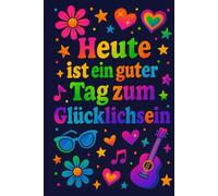 Heute ist ein guter Tag zum Glücklichsein - Notizbuch: Dein Blanko-Notizbuch im stylischen Design für deine Gedanken, Träume & Skizzen