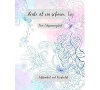 Heute ist ein schöner Tag - mein Entspannungsheft: Achtsamkeit und Kreativität